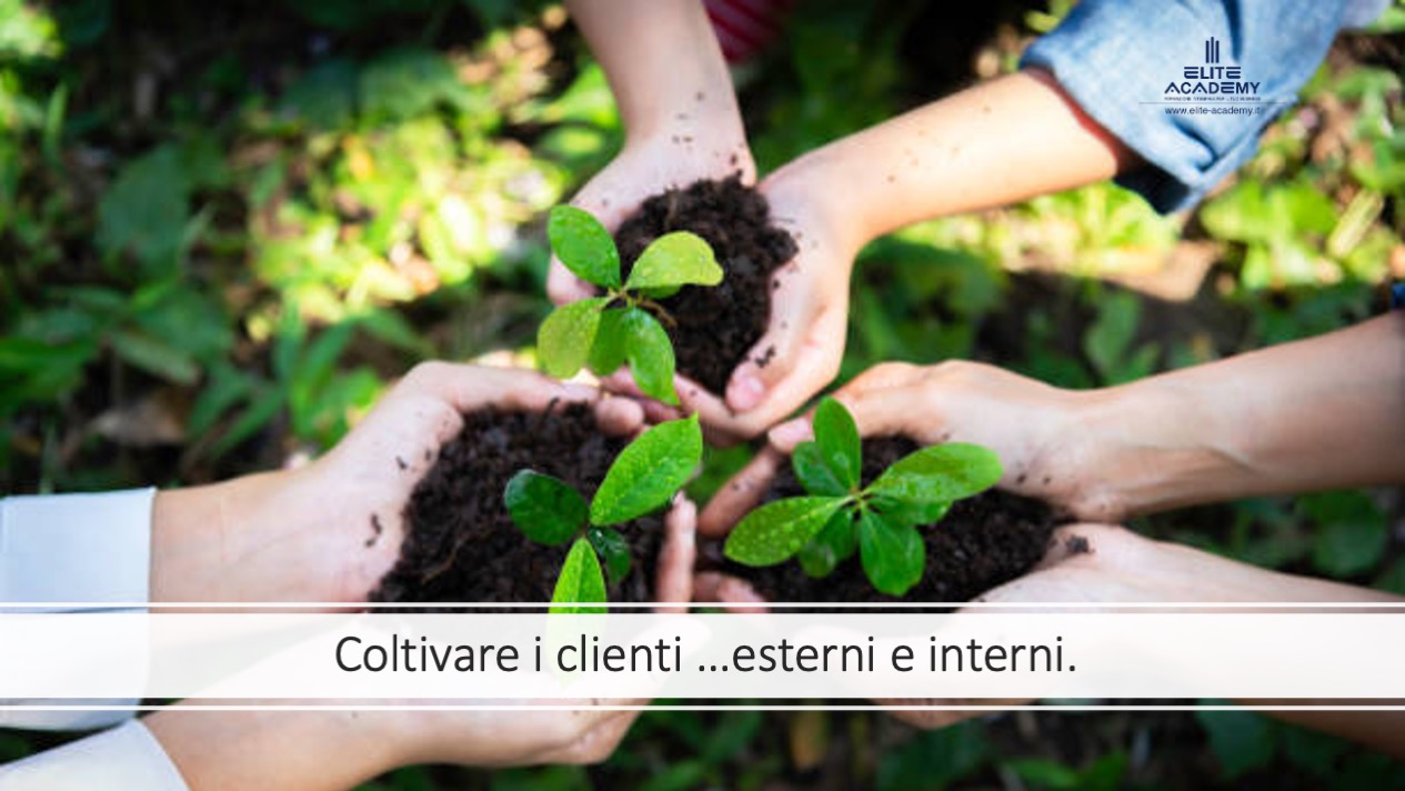 COLTIVARE I CLIENTI… ESTERNI E INTERNI
